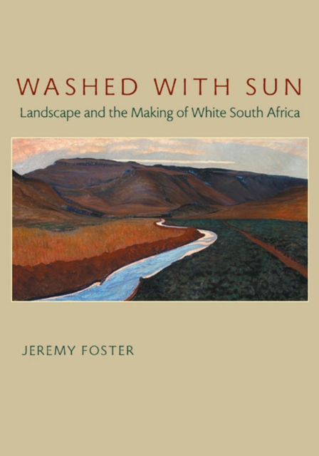Washed with Sun : Landscape and the Making of White South Africa, Paperback / softback Book
