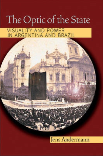 The Optic of the State : Visuality and Power in Argentina and Brazil, Paperback / softback Book