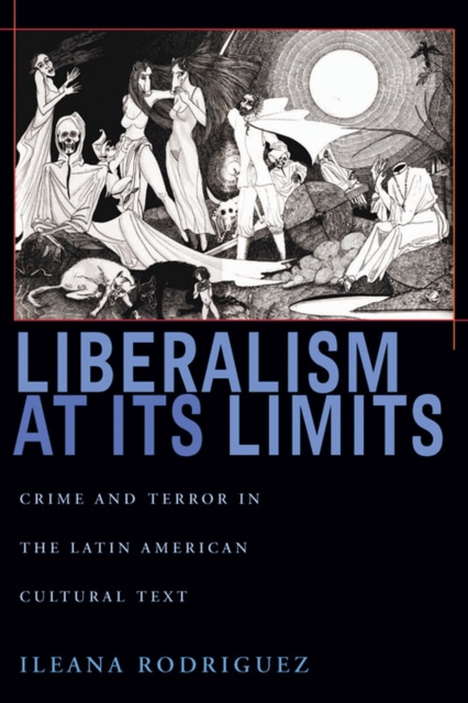 Liberalism at Its Limits : Crime and Terror in the Latin American Cultural Text, Paperback / softback Book