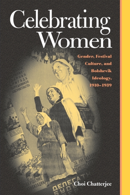 Celebrating Women : Gender Festival Culture & Bolshevik Ideology 1910-1939, Paperback / softback Book