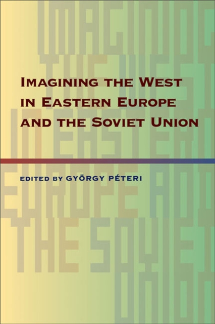Imagining the West in Eastern Europe and the Soviet Union, Paperback / softback Book