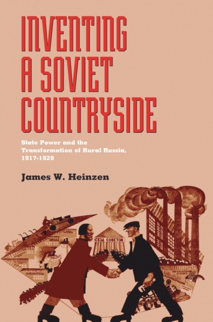 Inventing a Soviet Countryside : State Power and the Transformation of Rural Russia, 1917-1929, Paperback / softback Book