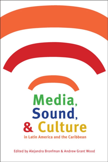 Media, Sound, and Culture in Latin America and the Caribbean, Paperback / softback Book