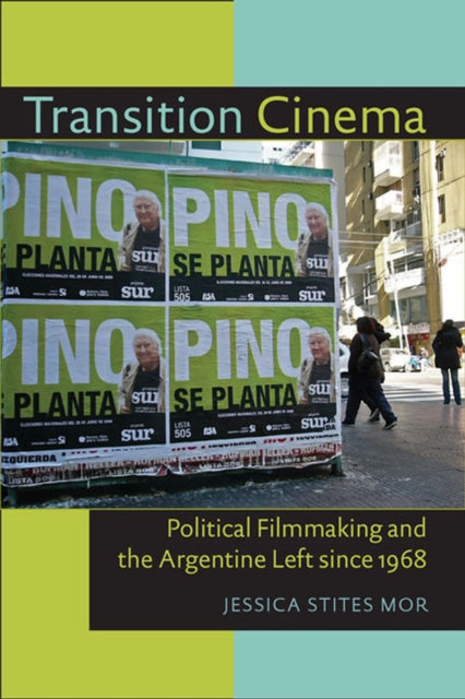 Transition Cinema : Political Filmmaking and the Argentine Left since 1968, Paperback / softback Book