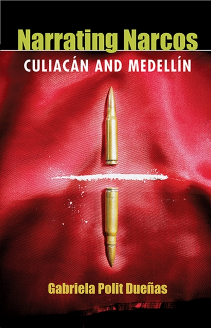 Narrating Narcos : Culiacan and Medellin, Paperback / softback Book
