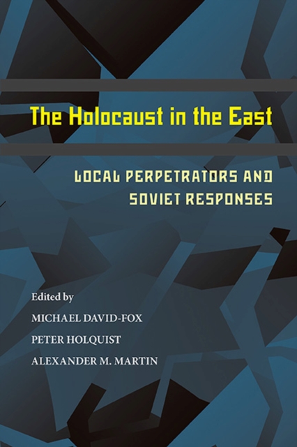 Holocaust in the East, The : Local Perpetrators and Soviet Responses, Paperback / softback Book