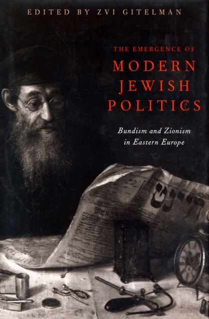 Emergence Of Modern Jewish Politics, The : Bundism And Zionism In Eastern Europe, Paperback / softback Book