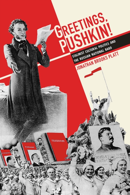 Greetings, Pushkin! : Stalinist Cultural Politics and the Russian National Bard, Paperback / softback Book
