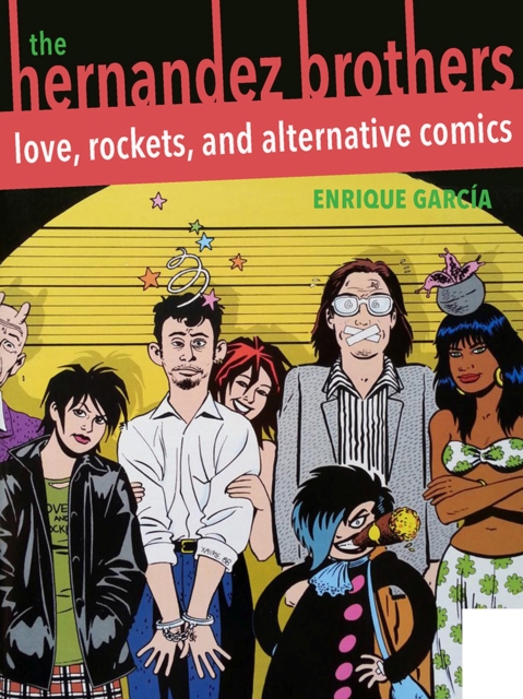 Hernandez Brothers, The : Love, Rockets, and Alternative Comics, Paperback / softback Book