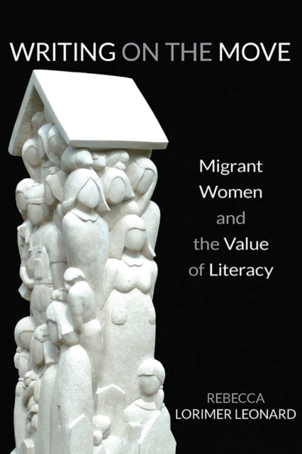 Writing on the Move : Migrant Women and the Value of Literacy, Paperback / softback Book