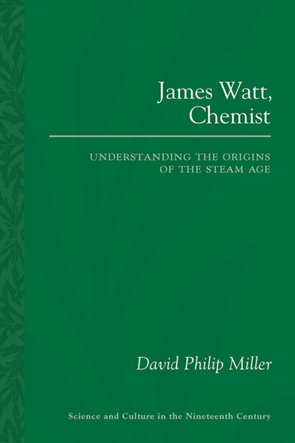 James Watt, Chemist : Understanding the Origins of the Steam Age, Paperback / softback Book