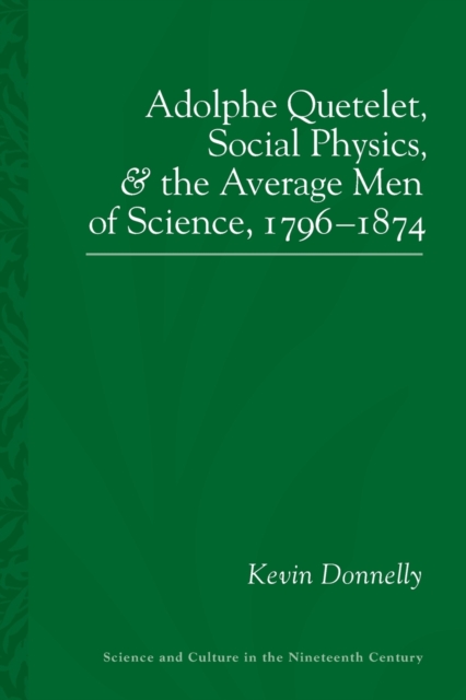 Adolphe Quetelet : Social Physics and the Average Men of Science, 1796-1874, Paperback / softback Book