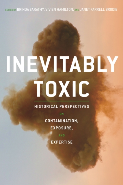 Inevitably Toxic : Historical Perspectives on Contamination, Exposure, and Expertise, Paperback / softback Book
