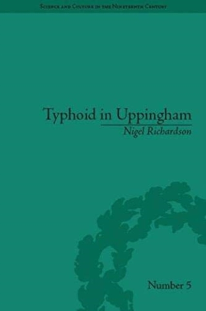 Typhoid in Uppingham : Analysis of a Victorian Town and School in Crisis, 1875-1877, Paperback / softback Book