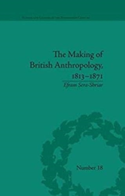The Making of British Anthropology, 1813-1871, Paperback / softback Book