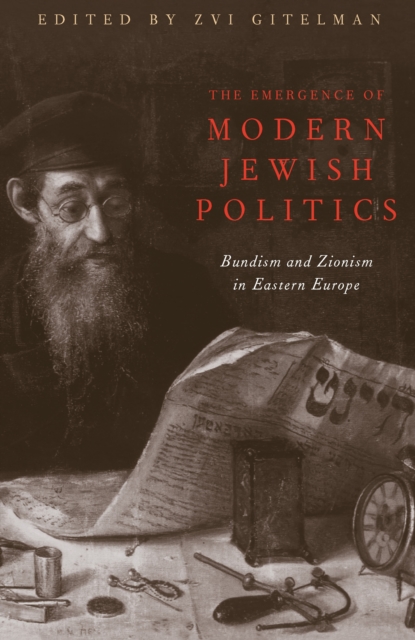 The Emergence Of Modern Jewish Politics : Bundism And Zionism In Eastern Europe, PDF eBook