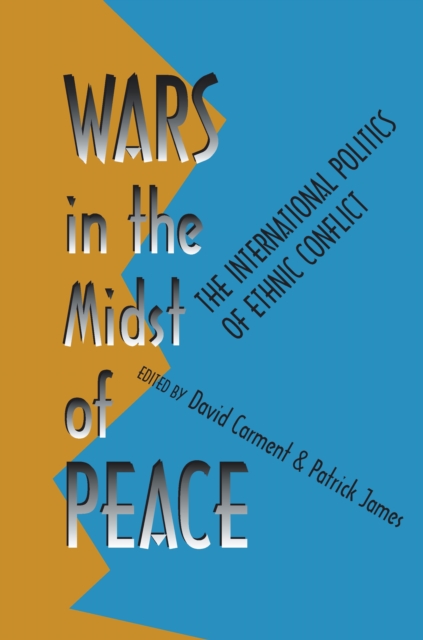 Wars in the Midst of Peace : The International Politics of Ethnic Conflict, PDF eBook