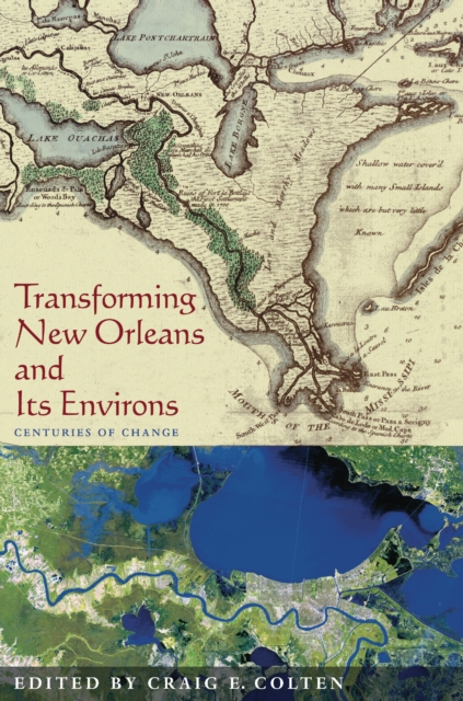 Transforming New Orleans and Its Environs : Centuries Of Change, PDF eBook