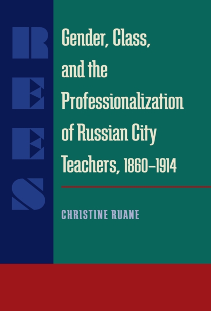 Gender, Class, and the Professionalization of Russian City Teachers, 1860-1914, PDF eBook