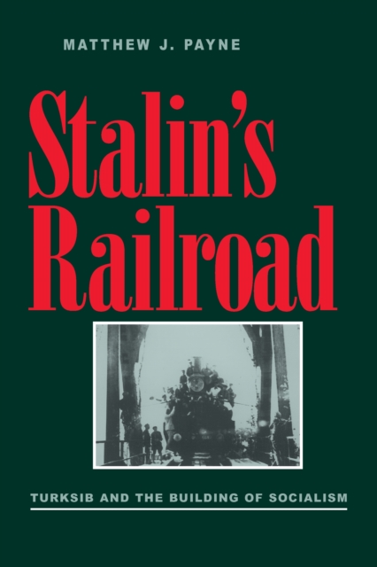 Stalin's Railroad : Turksib and the Building of Socialism, PDF eBook