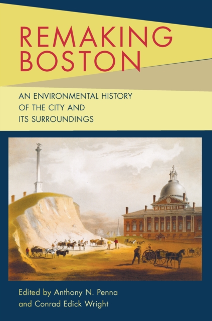 Remaking Boston : An Environmental History of the City and Its Surroundings, PDF eBook