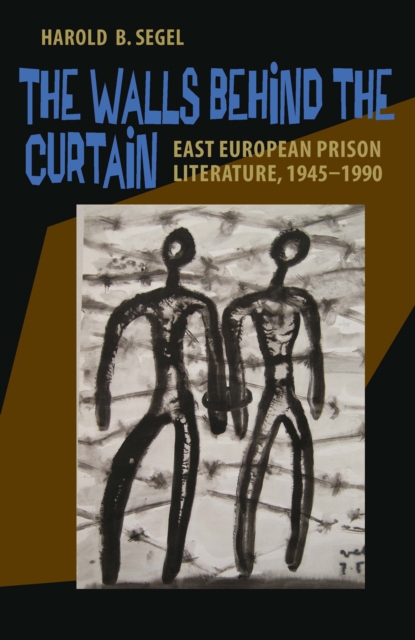 The Walls Behind the Curtain : East European Prison Literature, 1945-1990, PDF eBook
