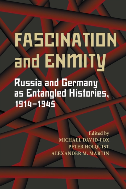 Fascination and Enmity : Russia and Germany as Entangled Histories, 1914-1945, PDF eBook