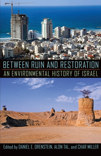 Between Ruin and Restoration : An Environmental History of Israel, PDF eBook