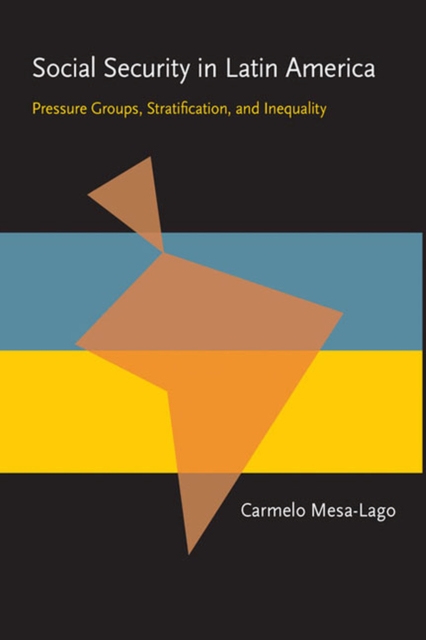 Social Security in Latin America : Pressure Groups, Stratification, and Inequality, Paperback / softback Book