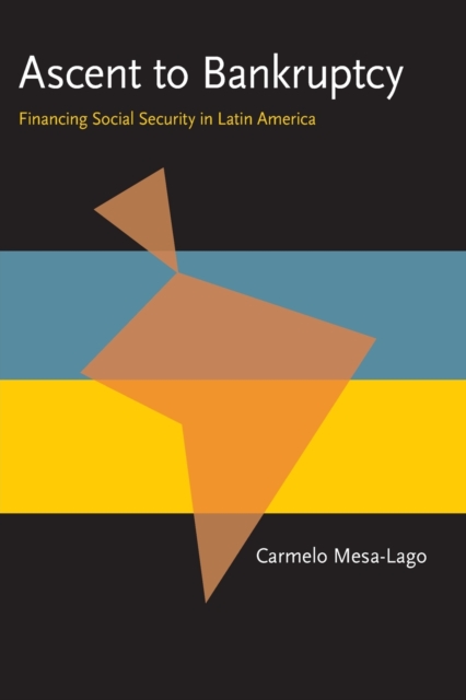 Ascent to Bankruptcy : Financing Social Security in Latin America, Paperback / softback Book