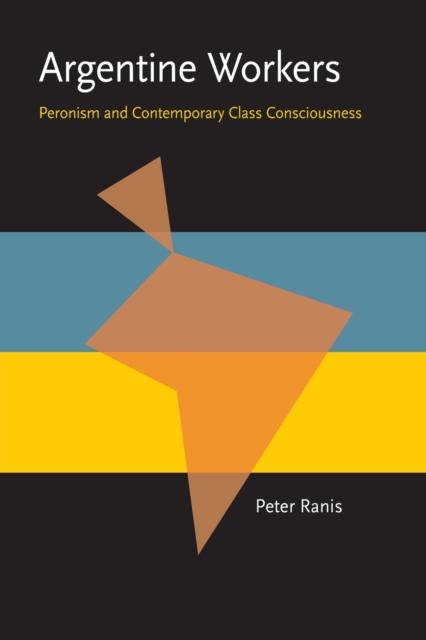 Argentine Workers : Peronism and Contemporary Class Consciousness, Paperback / softback Book