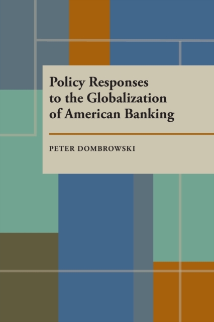Policy Responses to the Globalization of American Banking, Paperback / softback Book