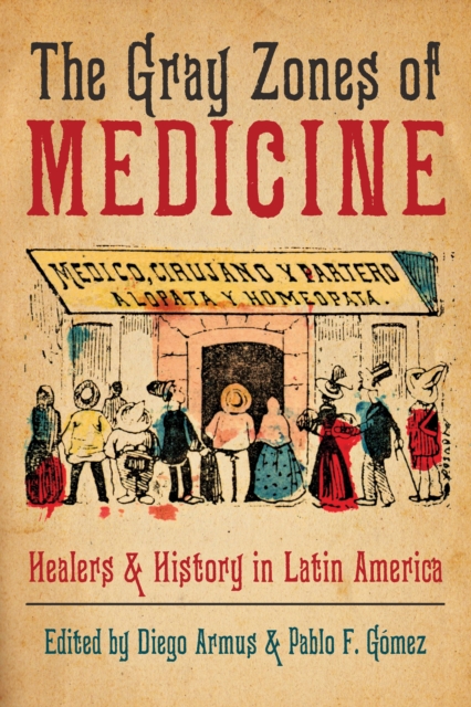 The Gray Zones of Medicine : Healers and History in Latin America, EPUB eBook