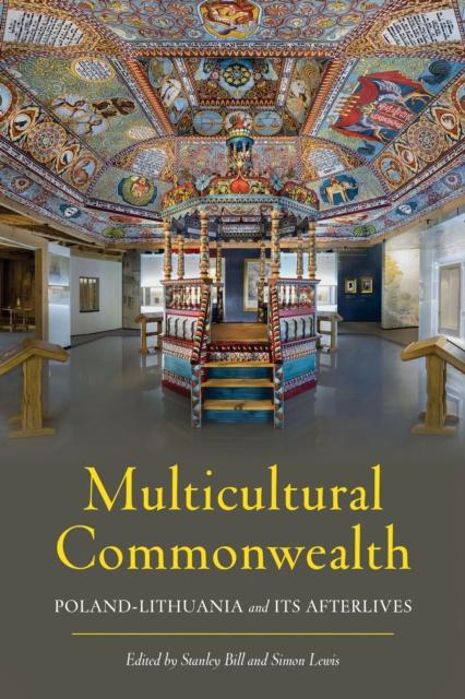 Multicultural Commonwealth : Poland-Lithuania and Its Afterlives, PDF eBook