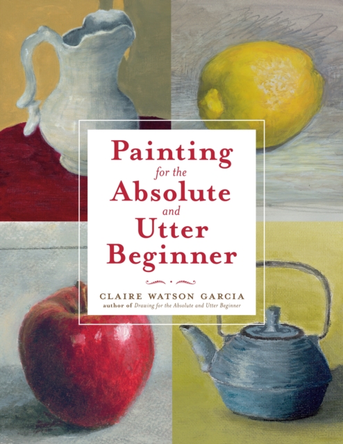 Painting for the Absolute and Utter Beginner, Paperback / softback Book