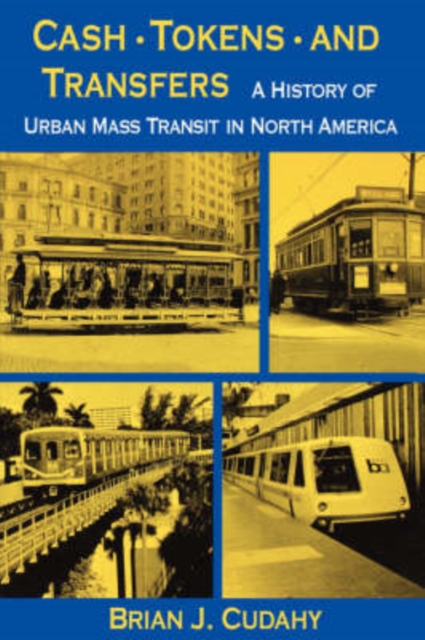 Cash, Tokens, & Transfers : A History of Urban Mass Transit in North America, Paperback / softback Book