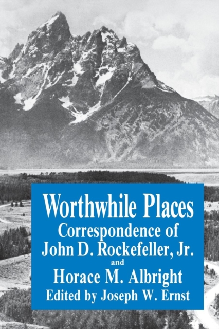 Worthwhile Places : Correspondence of John D. Rockefeller Jr. and Horace Albright, Paperback / softback Book