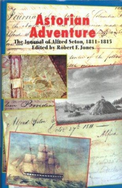 Astorian Adventure : The Journal of Alfred Seton, 1811-15, Hardback Book