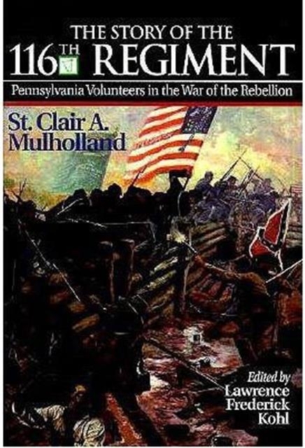 The Story of the 116th Regiment : Pennsylvania Volunteers in the War of Rebellion, Hardback Book