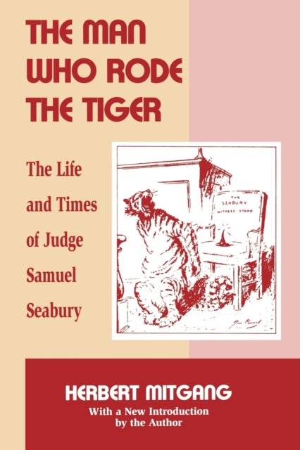 The Man Who Rode the Tiger : The Life and Times of Judge Samuel Seabury, Hardback Book
