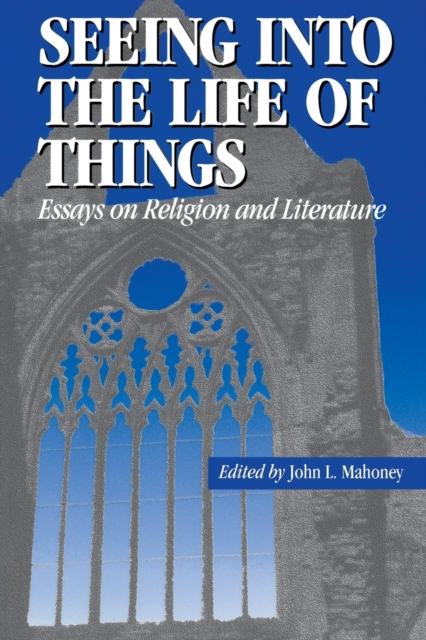 Seeing into the Life of Things : Essays on Religion and Literature, Paperback / softback Book