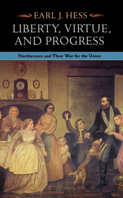 Liberty, Virtue, and Progress : Northerners and Their War for the Union, Paperback / softback Book