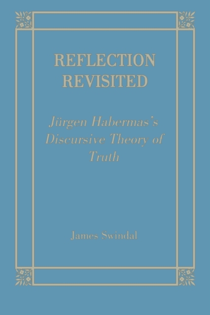 Reflection Revisited : Jurgen Habermas' Discursive Theory of Truth, Paperback / softback Book