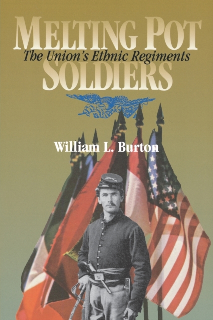 Melting Pot Soldiers : The Union Ethnic Regiments, Paperback / softback Book