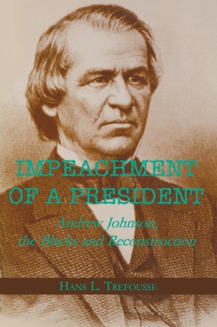 Impeachment of a President : Andrew Johnson, the Blacks, and Reconstruction, Hardback Book