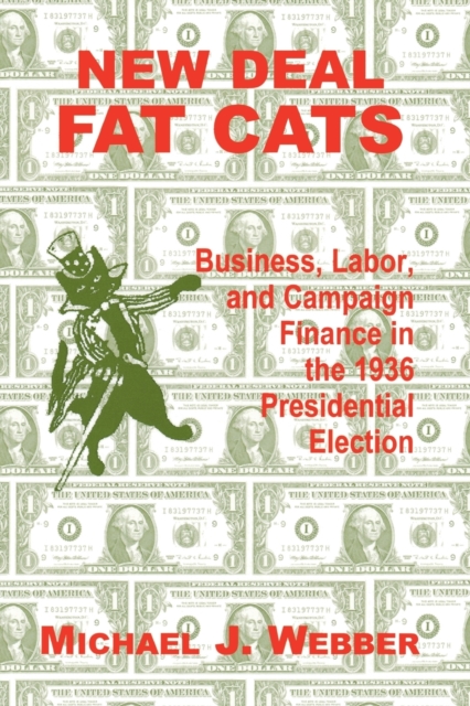 New Deal Fat Cats : Campaign Finances and the Democratic Part in 1936, Paperback / softback Book