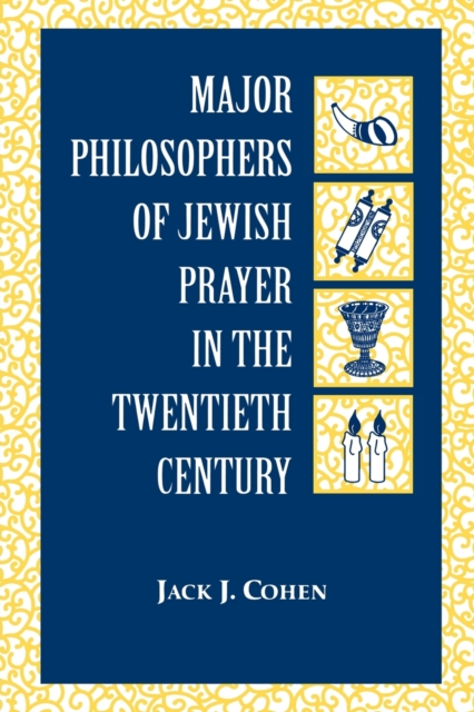 Major Philosophers of Jewish Prayer in the 20th Century, Hardback Book