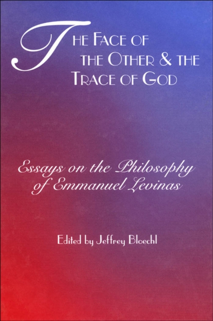 The Face of the Other & the Trace of God : Essays on the Philosophy of Emmanuel Levinas, EPUB eBook