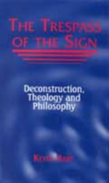 The Trespass of the Sign : Deconstruction, Theology, and Philosophy, Hardback Book