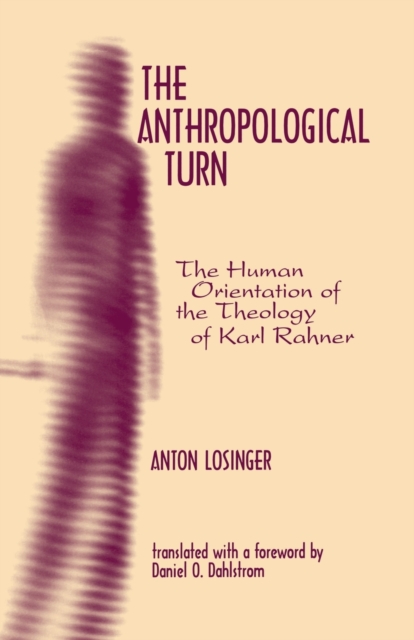 The Anthropological Turn : The Human Orientation of Karl Rahner, Hardback Book
